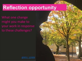 H
Reflection opportunity
What one change
might you make to
your work in response
to these challenges?
@NYU_LEARN
 