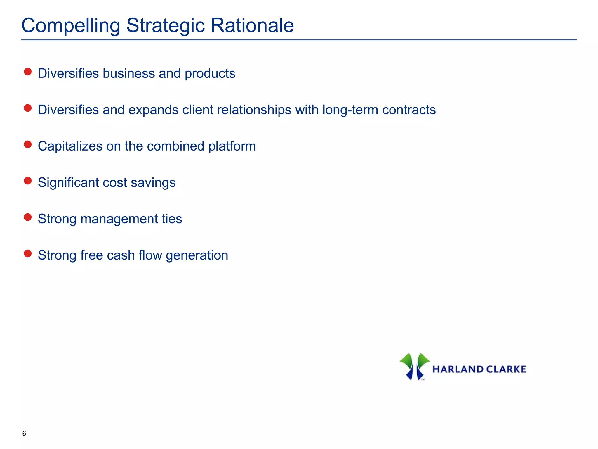 Compelling Strategic Rationale

 Diversifies business and products

 Diversifies and expands client relationships with long-term contracts

 Capitalizes on the combined platform

 Significant cost savings

 Strong management ties

 Strong free cash flow generation




6
 