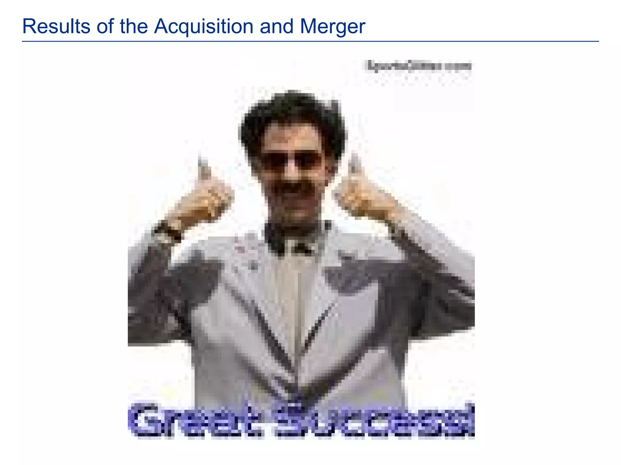 Results of the Acquisition and Merger
 