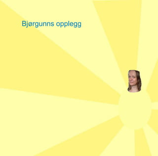 Bjørgunns opplegg
 