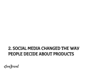2. SOCIAL MEDIA CHANGED THE WAY PEOPLE DECIDE ABOUT PRODUCTS  