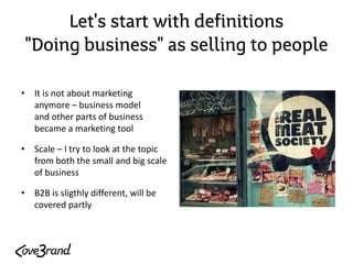 Let's start withdefinitions"Doingbusiness" as sellingto people 
•Itis not about marketing anymore–business model and other...