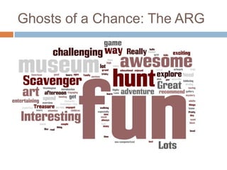 Ghosts of a Chance: The ARG