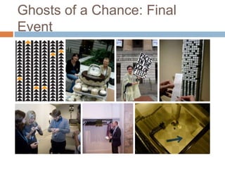 Ghosts of a Chance: Final Event
