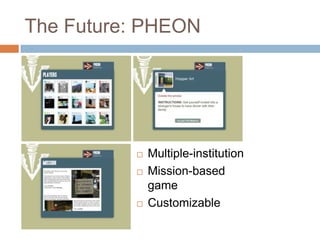 The Future: PHEONMultiple-institutionMission-based gameCustomizable