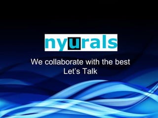 We collaborate with the best
Let’s Talk
 
