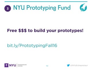 @NYUEntrepreneur114
3 NYU Prototyping Fund
Free $$$ to build your prototypes!
bit.ly/PrototypingFall16
 