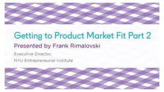 Nyu startup school  getting to product market fit part 2