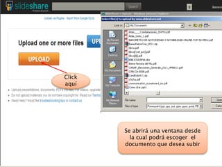 Click
aquí
Se abrirá una ventana desde
la cual podrá escoger el
documento que desea subir
 
