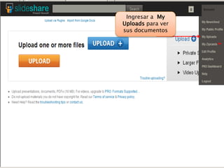 Ingresar a My
Uploads para ver
sus documentos
 
