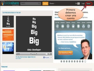 Primero
debemos
crear una
cuenta
 