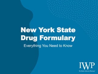 Everything You Need to Know
New York State
Drug Formulary
 