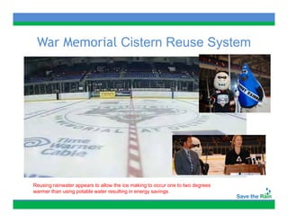 War Memorial Cistern Reuse System




Reusing rainwater appears to allow the ice making to occur one to two degrees
warmer than using potable water resulting in energy savings
 