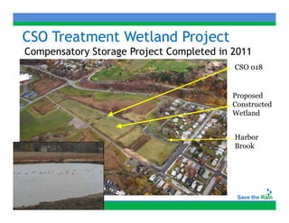 CSO Treatment Wetland Project
Compensatory Storage Project Completed in 2011
                                          CSO 018


                                          Proposed
                                          Constructed
                                          Wetland


                                          Harbor
                                          Brook
 