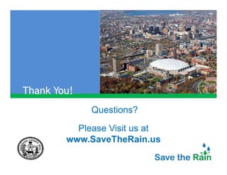 Thank You!
             Questions?

          Please Visit us at
        www.SaveTheRain.us
 