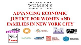 ADVANCING ECONOMIC
JUSTICE FOR WOMEN AND
FAMILIES IN NEW YORK CITY

 
