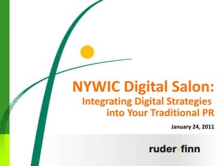 NYWIC Digital Salon: Integrating Digital Strategies  into Your Traditional PR January 24, 2011                                                                                                