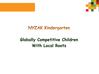 Globally Competitive Children
      With Local Roots
 