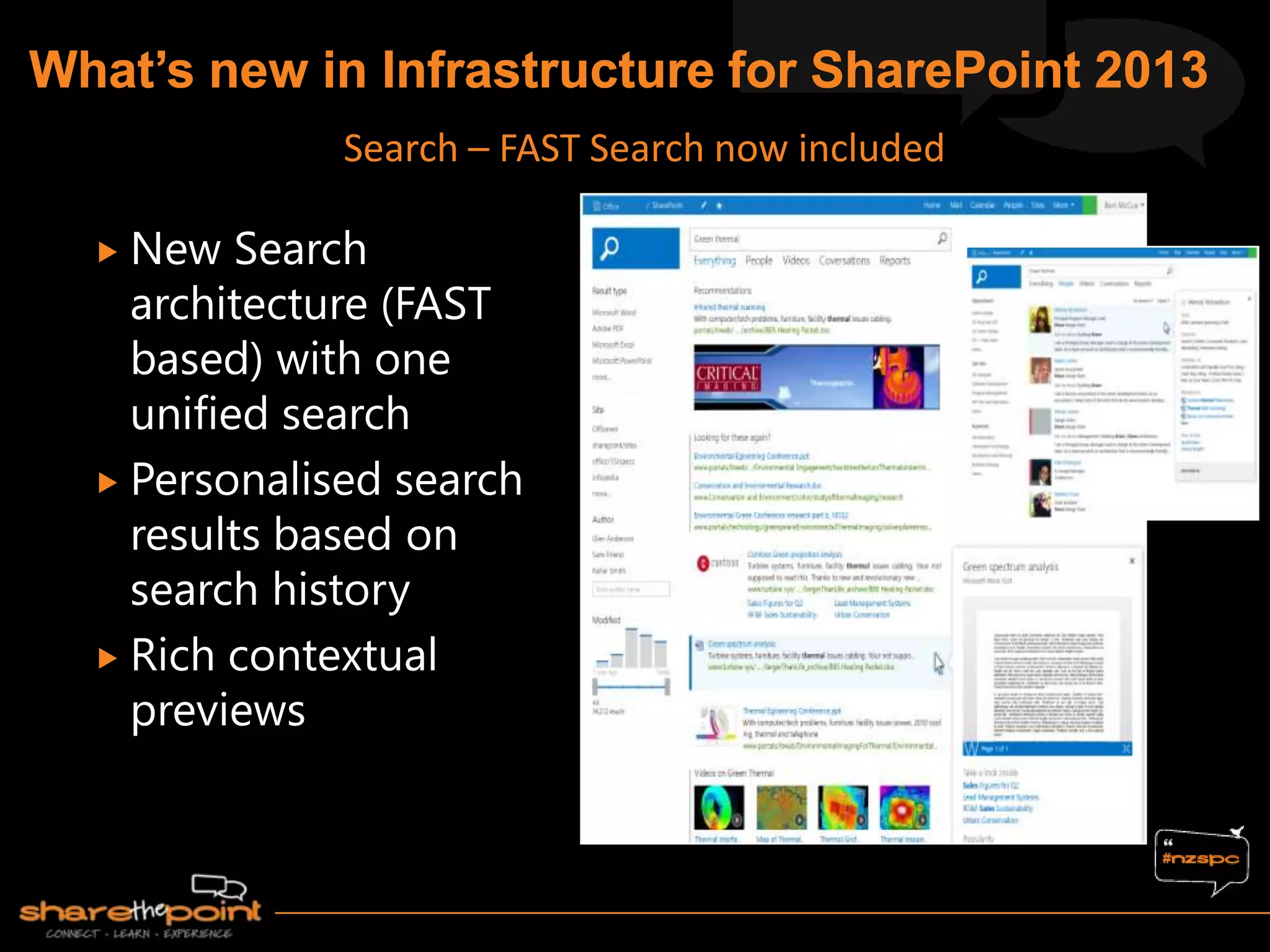  New Search
architecture (FAST
based) with one
unified search
 Personalised search
results based on
search history
 Rich contextual
previews
Search – FAST Search now included
 