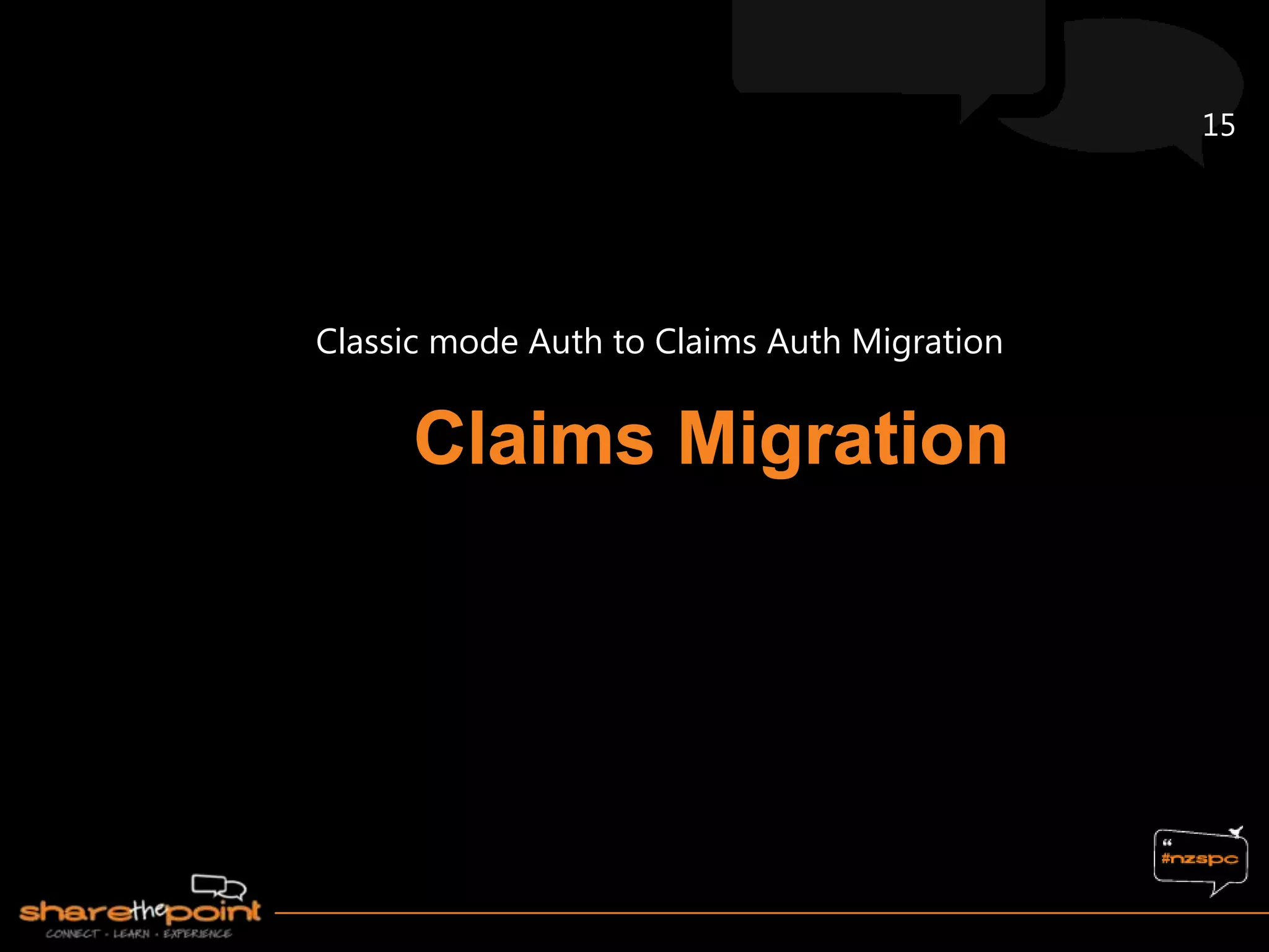 15




Classic mode Auth to Claims Auth Migration
 