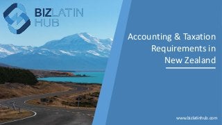 Accounting & Taxation
Requirements in
New Zealand
www.bizlatinhub.com
 