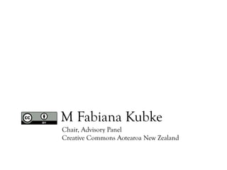 M Fabiana Kubke
Chair, Advisory Panel
Creative Commons Aotearoa New Zealand
 