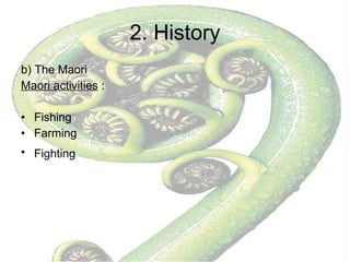 2. History b) The Maori Maori activities  :  Fishing Farming Fighting   
