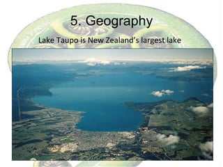 5. Geography Lake Taupo is New Zealand’s largest lake 