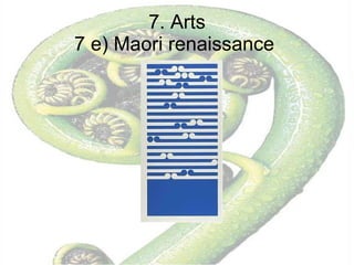 7. Arts 7 e) Maori renaissance  