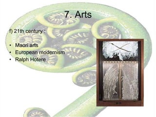 7. Arts f) 21th century : Maori arts  European modernism Ralph Hotere 