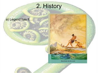 2. History a) Legend has it… 