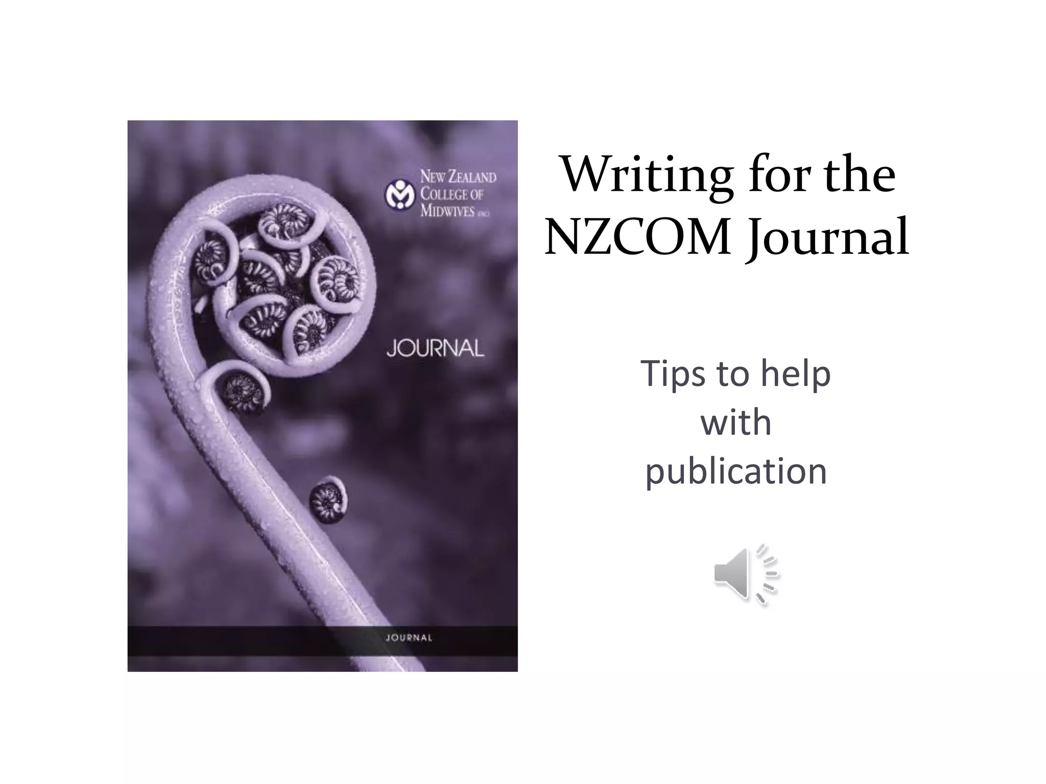 Writing for the
NZCOM Journal
Tips to help
with
publication
 