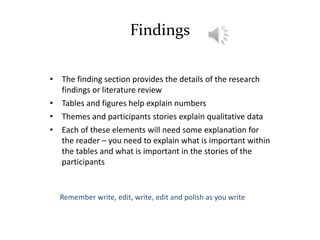 Findings
• The finding section provides the details of the research
findings or literature review
• Tables and figures hel...