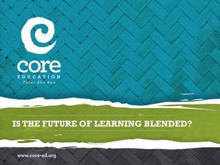 IS THE FUTURE OF LEARNING BLENDED?
 