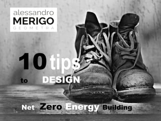 10tips
to DESIGN
Net Zero Energy Building
 