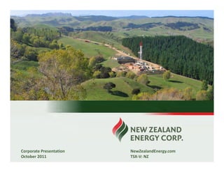 New Zealand Energy Corp.
Corporate Presentation      NewZealandEnergy.com
October 2011                TSX‐V: NZ
 