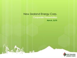 Corporate Presentation
March, 2015
New Zealand Energy Corp.
 