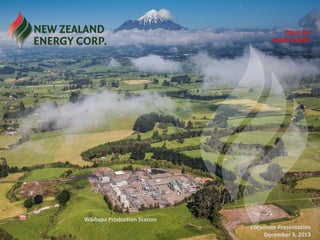 TSX-V: NZ
OTCQX: NZERF

Waihapa Production Station

Corporate Presentation
December 3, 2013

 