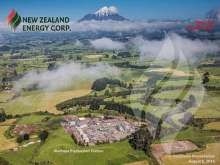 TSX-V: NZ 
OTCQX: NZERF 
Waihapa Production Station 
Corporate Presentation 
September 3, 2014  