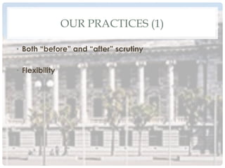 OUR PRACTICES (1)
•  Both “before” and “after” scrutiny
•  Flexibility
 