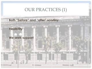 OUR PRACTICES (1)
•  Both “before” and “after” scrutiny
•  Flexibility
•  We seek support
 