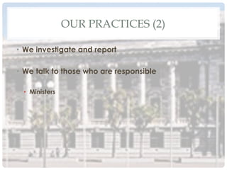 OUR PRACTICES (2)
•  We investigate and report
•  We talk to those who are responsible
•  Ministers
 
