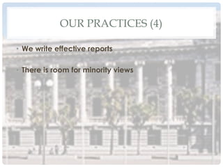 OUR PRACTICES (4)
•  We write effective reports
•  There is room for minority views
 