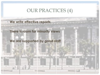 OUR PRACTICES (4)
•  We write effective reports
•  There is room for minority views
•  We are supported by good staff
 