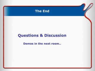 The End Questions & Discussion Demos in the next room.. 