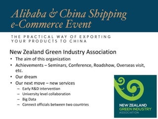 New Zealand Green Industry Association
• The aim of this organization
• Achievements – Seminars, Conference, Roadshow, Overseas visit,
etc.
• Our dream
• Our next move – new services
– Early R&D intervention
– University level collaboration
– Big Data
– Connect officials between two countries
 