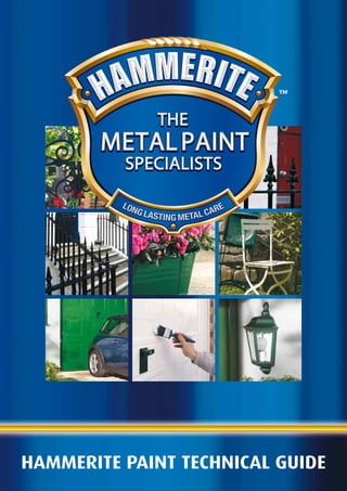 THE
        METAL PAINT
          SPECIALISTS

          LON                     RE
             G   LASTING METAL CA




HAMMERITE PAINT TECHNICAL GUIDE
 