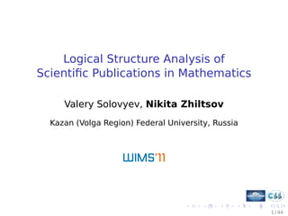 Logical Structure Analysis of
Scientiﬁc Publications in Mathematics

     Valery Solovyev, Nikita Zhiltsov
  Kazan (Volga Region) Federal University, Russia




                                                    1 / 44
 