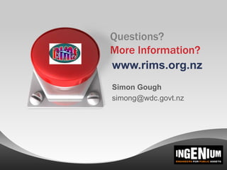 Questions?
More Information?
www.rims.org.nz
Simon Gough
simong@wdc.govt.nz
 