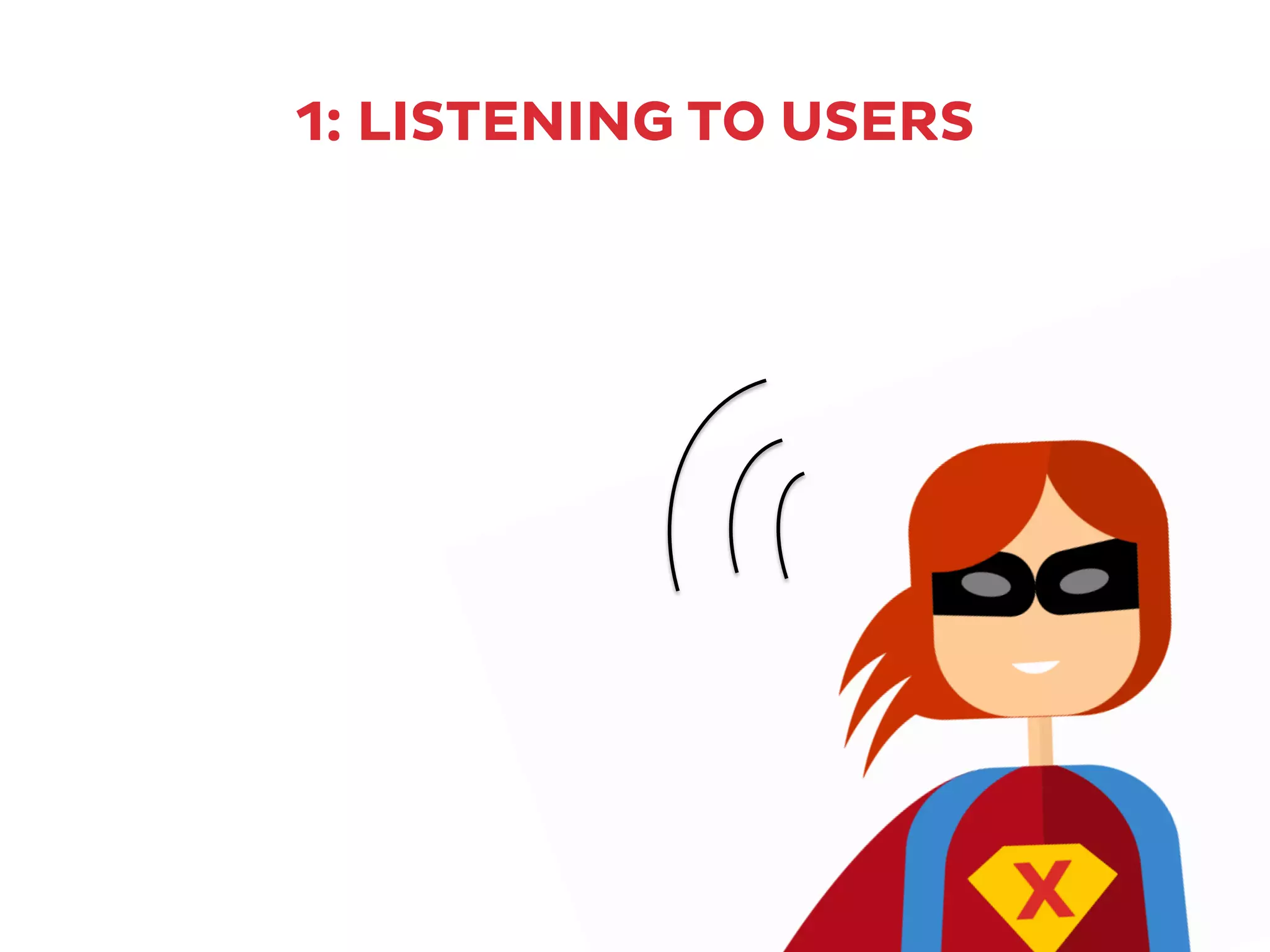1: LISTENING TO USERS
 